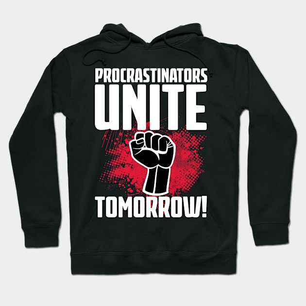 Procrastinators Unite Tomorrow Hoodie by Liberty Art